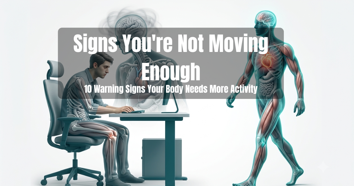 Signs You’re Not Moving Enough: 10 Warning Signs Your Body Needs More Activity