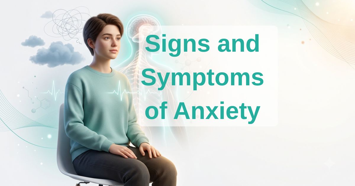 Signs and Symptoms of Anxiety: A Complete Guide to Recognizing Anxiety Early